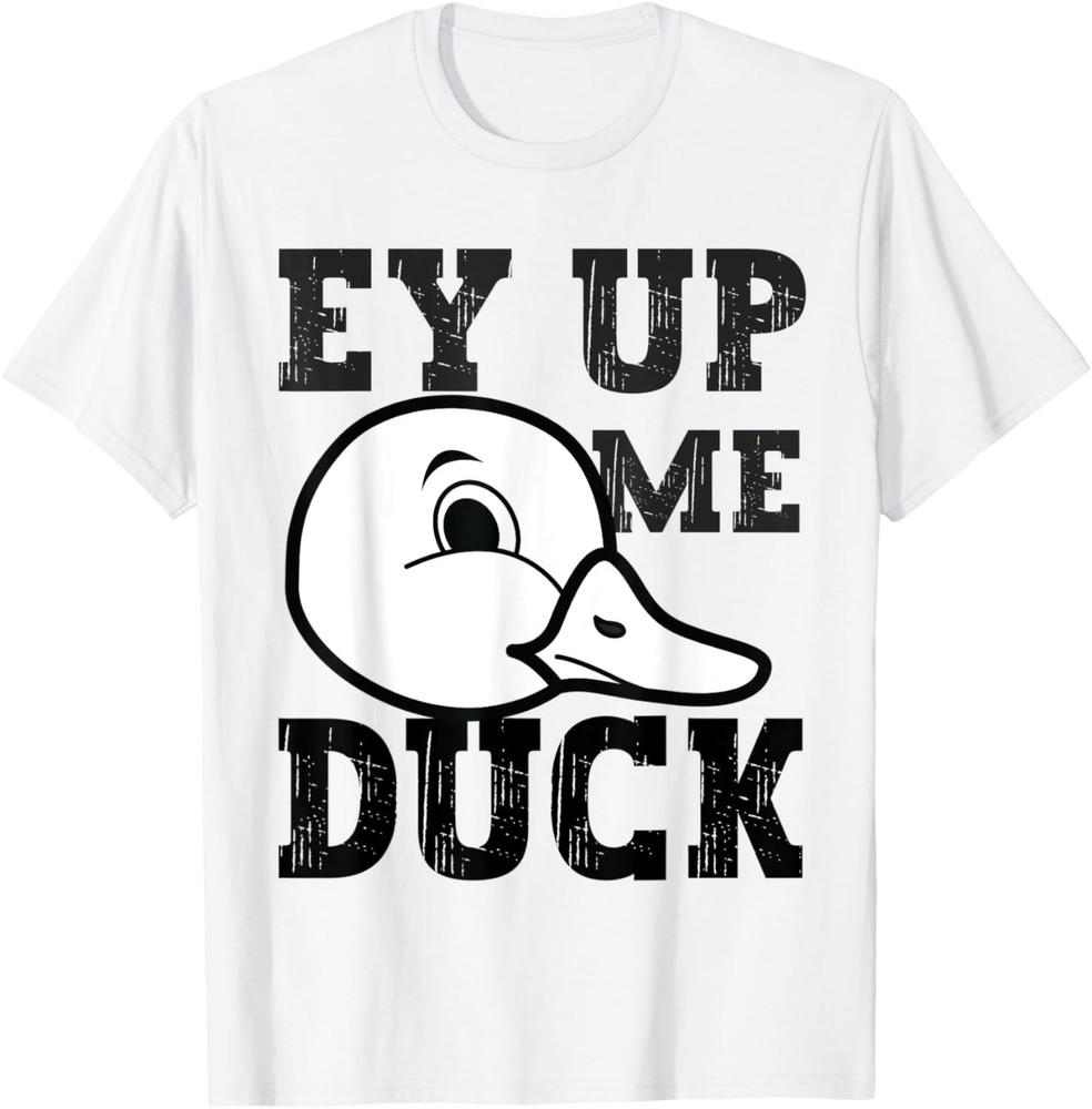 Derbyshire  Ey Up Me Duck  Saying T-Shirt Unisex T-Shirt L