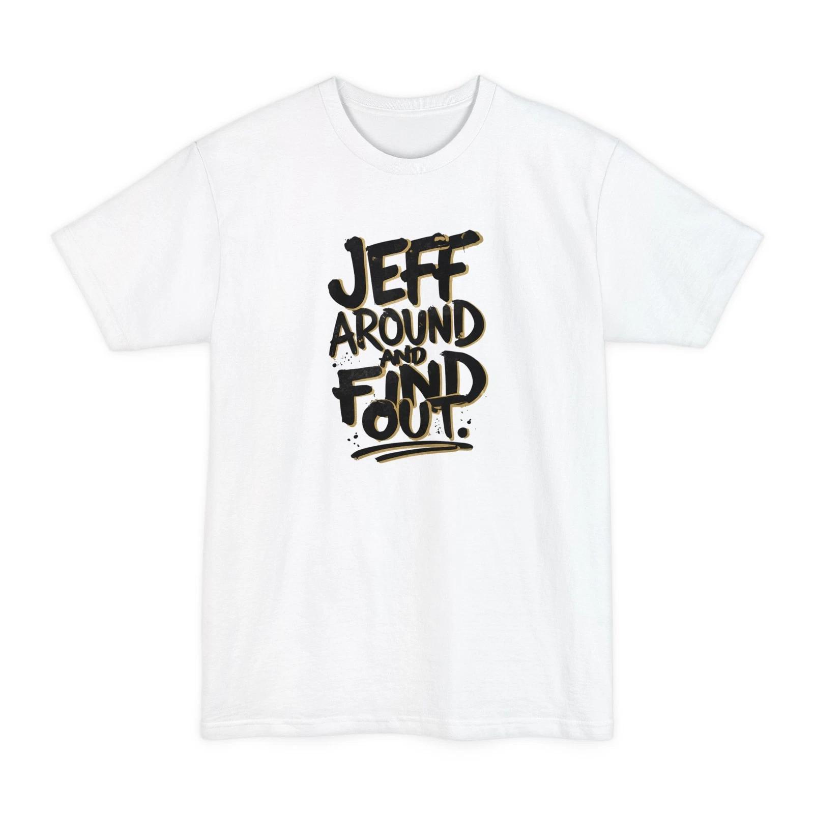 Jeff Shirt - Jeff Around and Find Out M