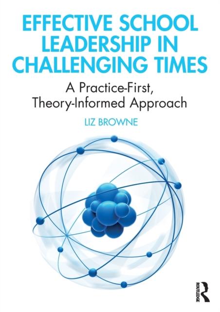 The Effective School Leadership In Challenging Times : A Practice-First, Theory-Informed Approach Book