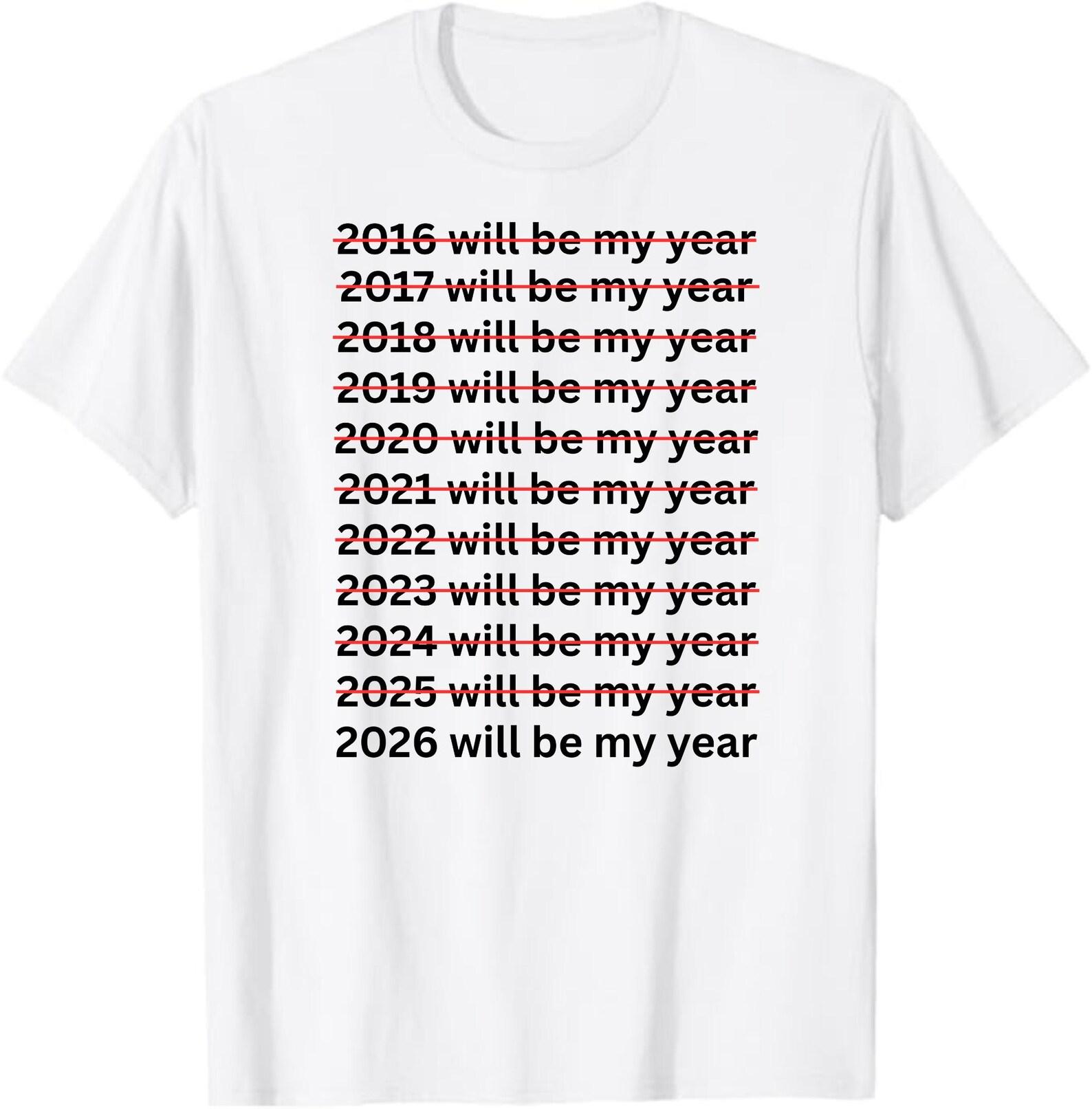 2026 Will Be My Year Shirt, Funny New Year Shirt, 2026 Will Be My Year New Year Shirt, Motivational Quote Tee, Funny Positive Mindset Shirt 3XL