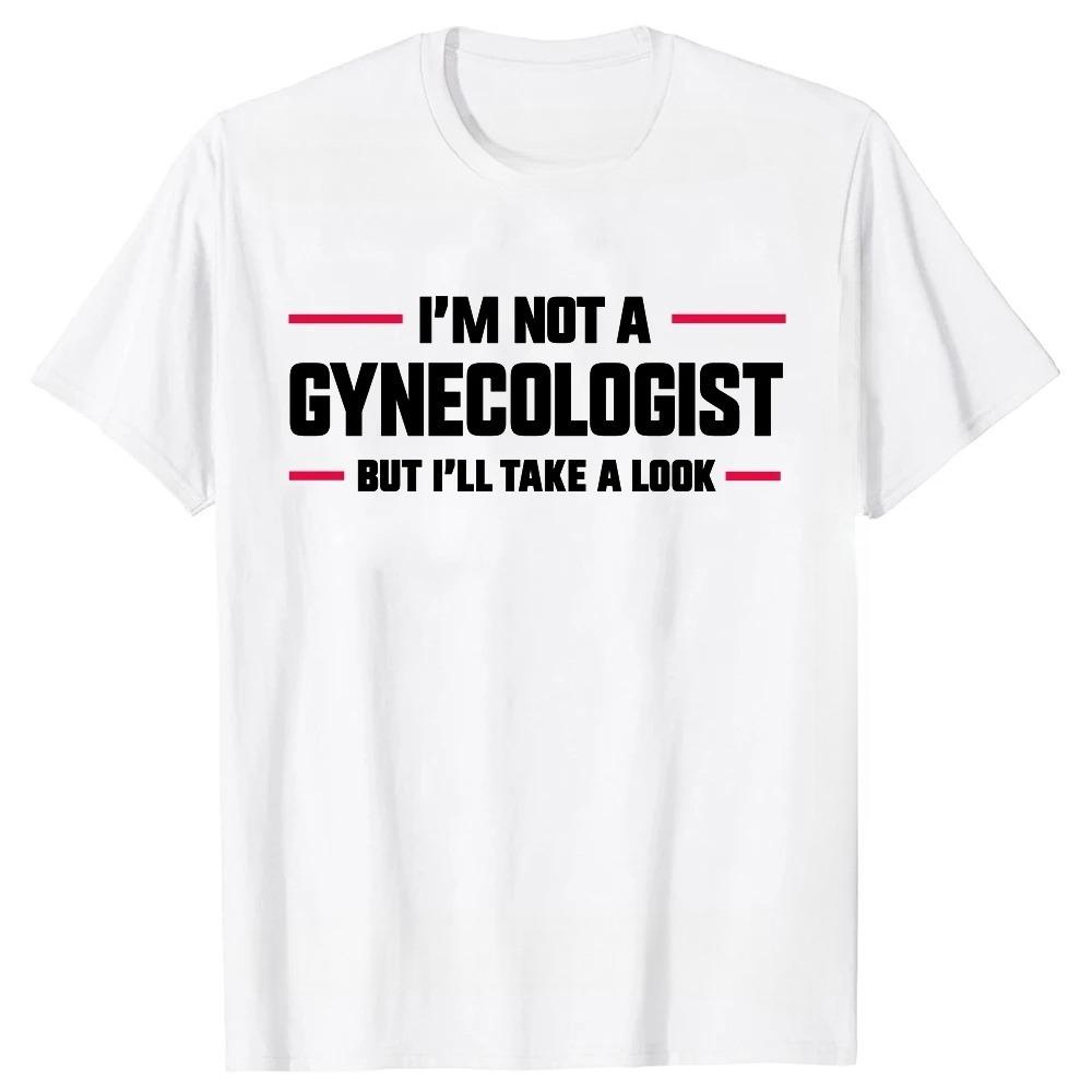 S5XL Asian Size Im Not A Gynecologist But Ill Take A Look Funny Doctor Tshirts Unisex Fashion Casual Tshirt Loose T Shirt L