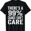 Existuje 99% šance, že mi to nezajímá Vtipné pánské dámské sarkastické tričko