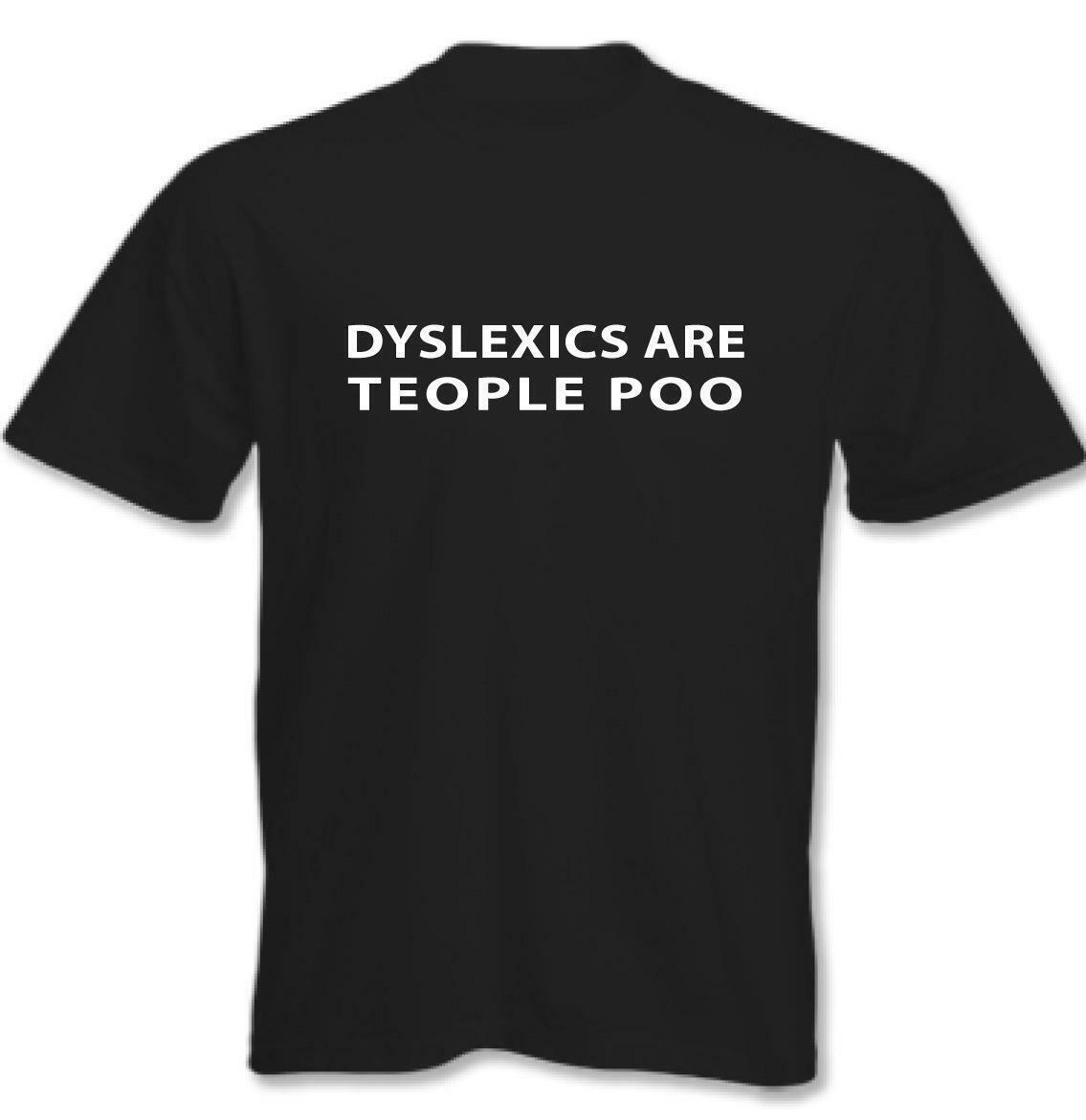 Dyslexics Are Teople Poo - Mens Funny T-Shirt S