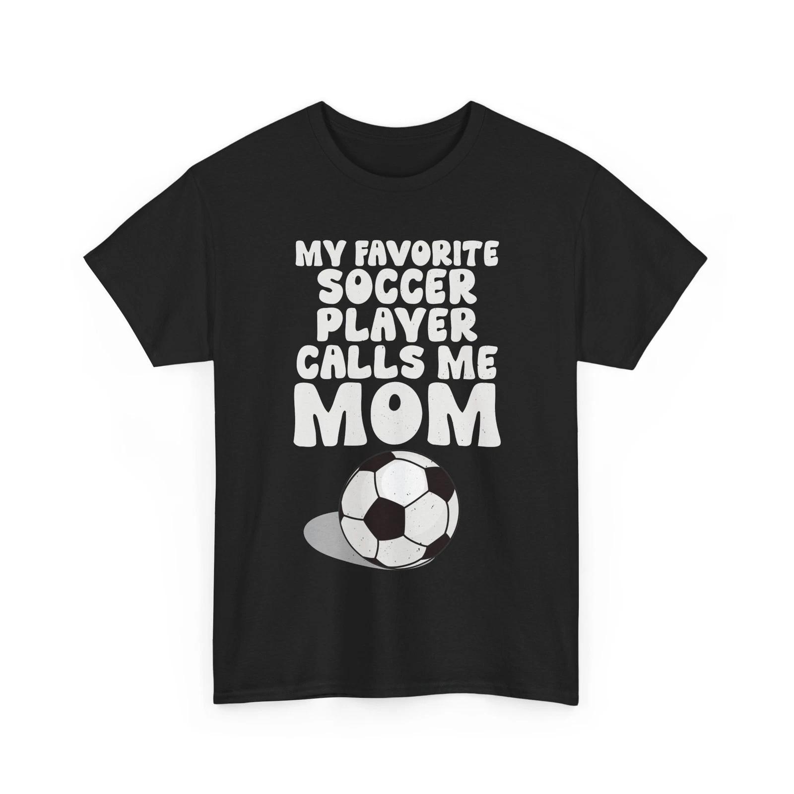 Soccer Shirt, My Favorite Soccer Player Calls Me Mom Soccer Fans Women Shirt 4XL