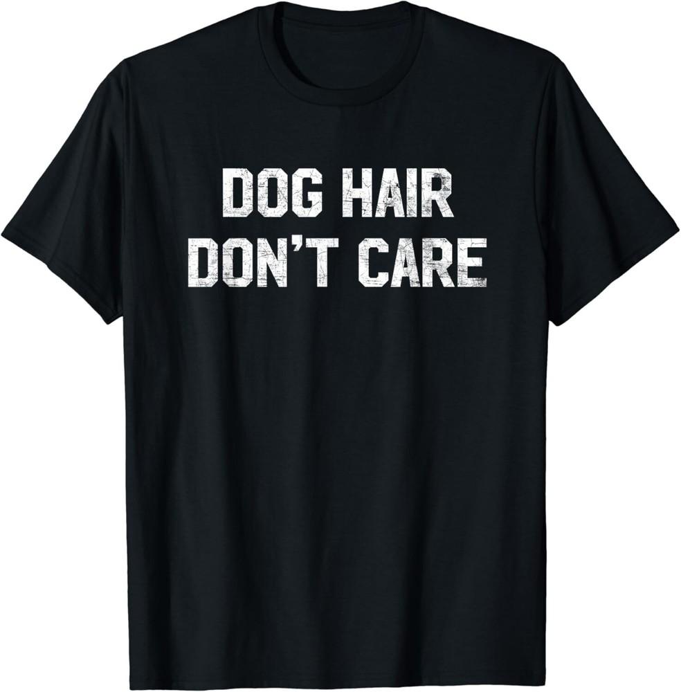 

Dog Hair Don_t Care T Shirt - Funny Dog Lover Saying Quote Gift Unisex T-Shirt M
