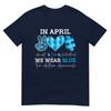 In April We Wear Blue Autism Awareness Unisex Unisex Kids Autism Tshirt