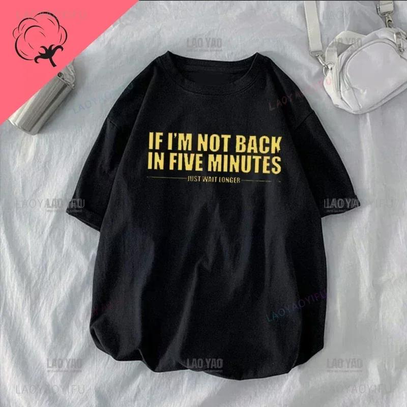 If I'm Not Back In Five Minutes Just Wait Longer Men T-shirt Fashion Unisex Streetwear Funny Quote Tops Ropa Hombre Masculinas