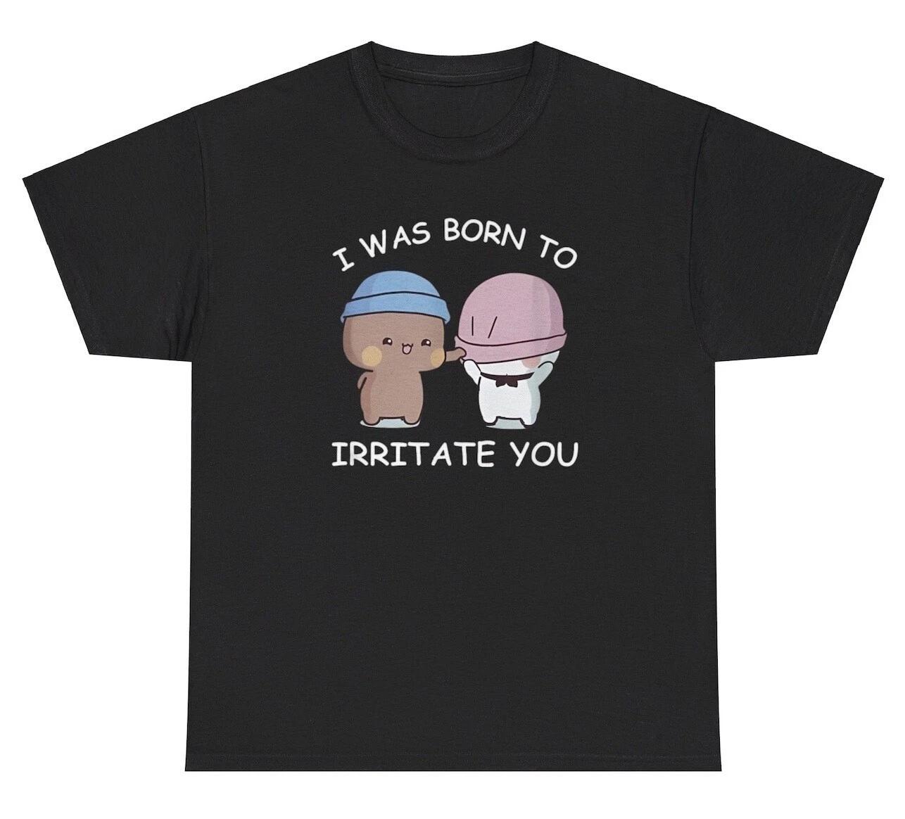 

I Was Born To Irritate You T Shirt Funny Cursed Sibling Oddly Specific Gift Tee 2XL