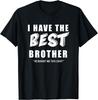 Funny I Have the Best Brother He Bought Me This Shirt Gift Unisex T-Shirt