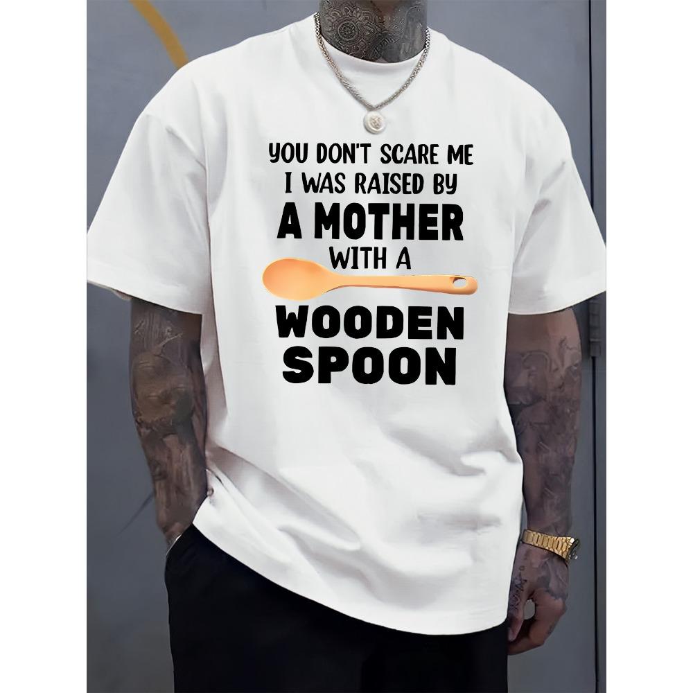 

Men s Summer Pattern T-Shirt You don t scare me I was raised with a wooden spoon Funny Print S