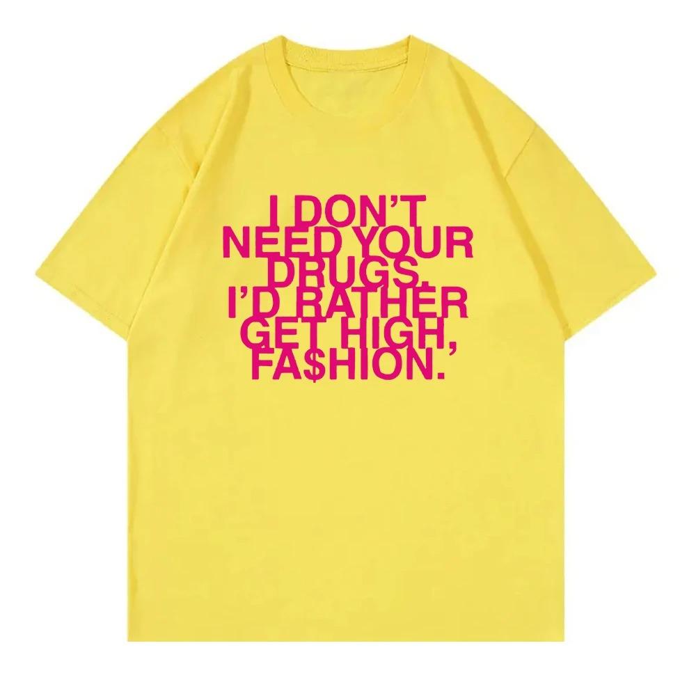 I Don’t Need Your Drugs I’d Rather Get High Fashion TShirt 2025 Addison Rae Men_women Clothing Cotton Best Selling Round Neck