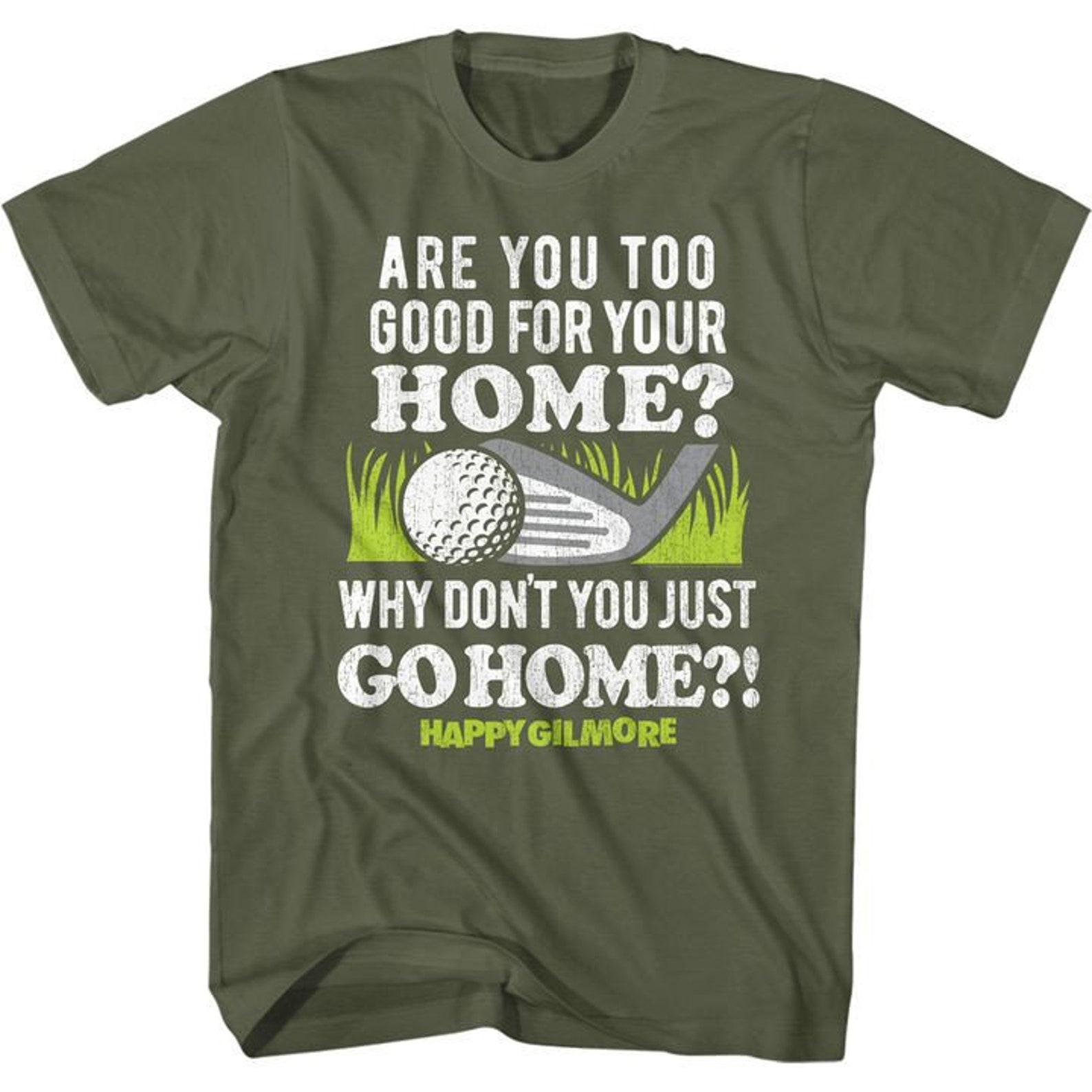Happy Gilmore Go To Your Home Military Green Adult T-Shirt 2XL