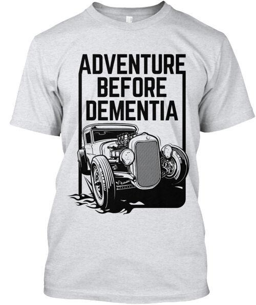 Adventure Before Dementia  Made in the USA Size S to 5XL Unisex T-Shirt XXXXL