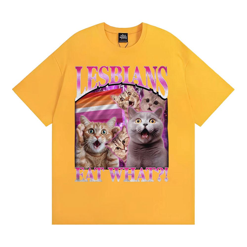 Lesbians Eat What Funny Cat Meme T Shirt Men Women Fashion Vintage Short Sleeve T-shirts High Quality Casual Cotton 100% T-shirt