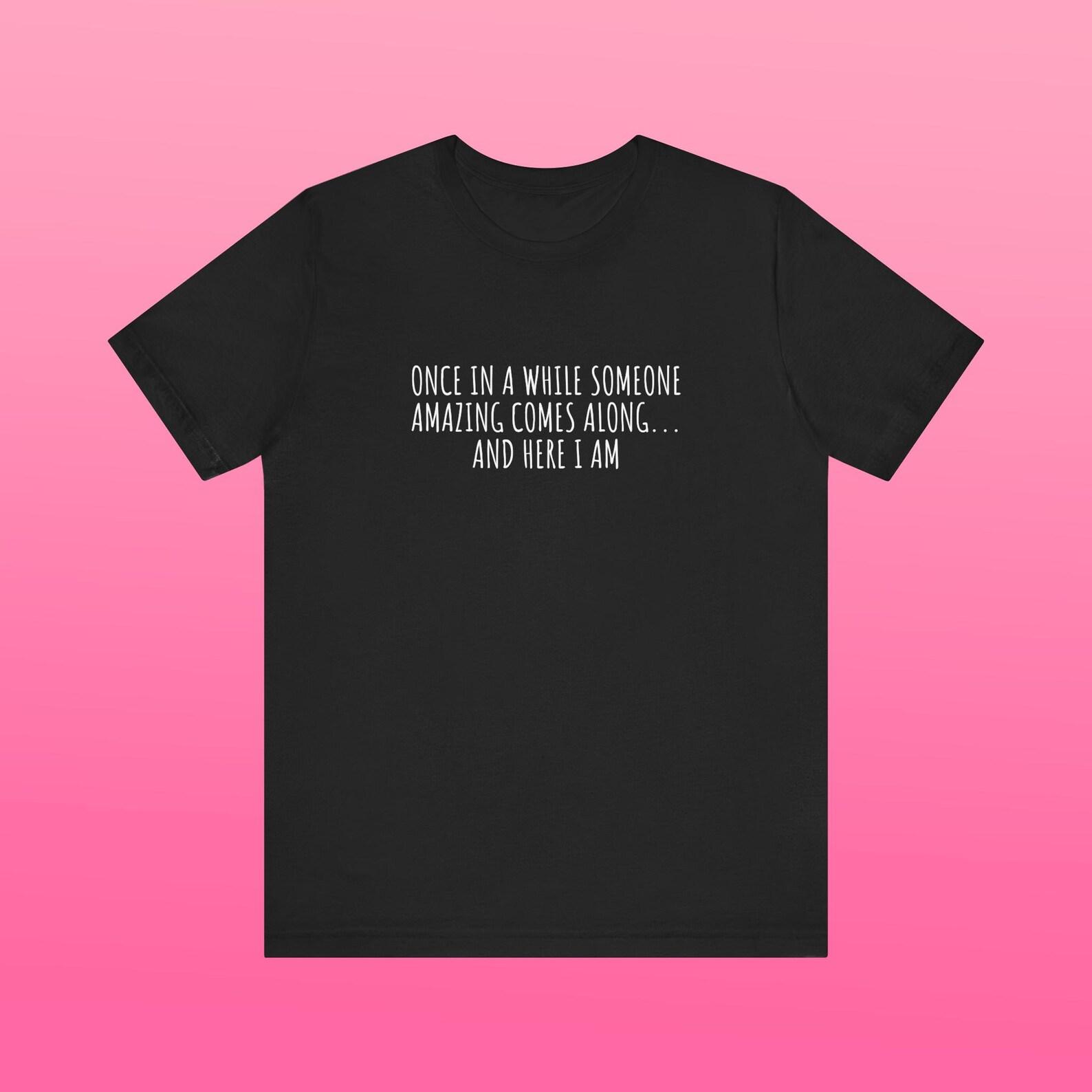 Once In A While Someone Amazing Unisex Jersey Short Sleeve Tee Y2K Shirt Iconic Edgy Chaotic Sassy Sarcastic Cute Top Funny Unhinged Gift L