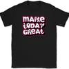 Make Today Great T-Shirt Motivational Funny Humor Positive Happy Text Tee