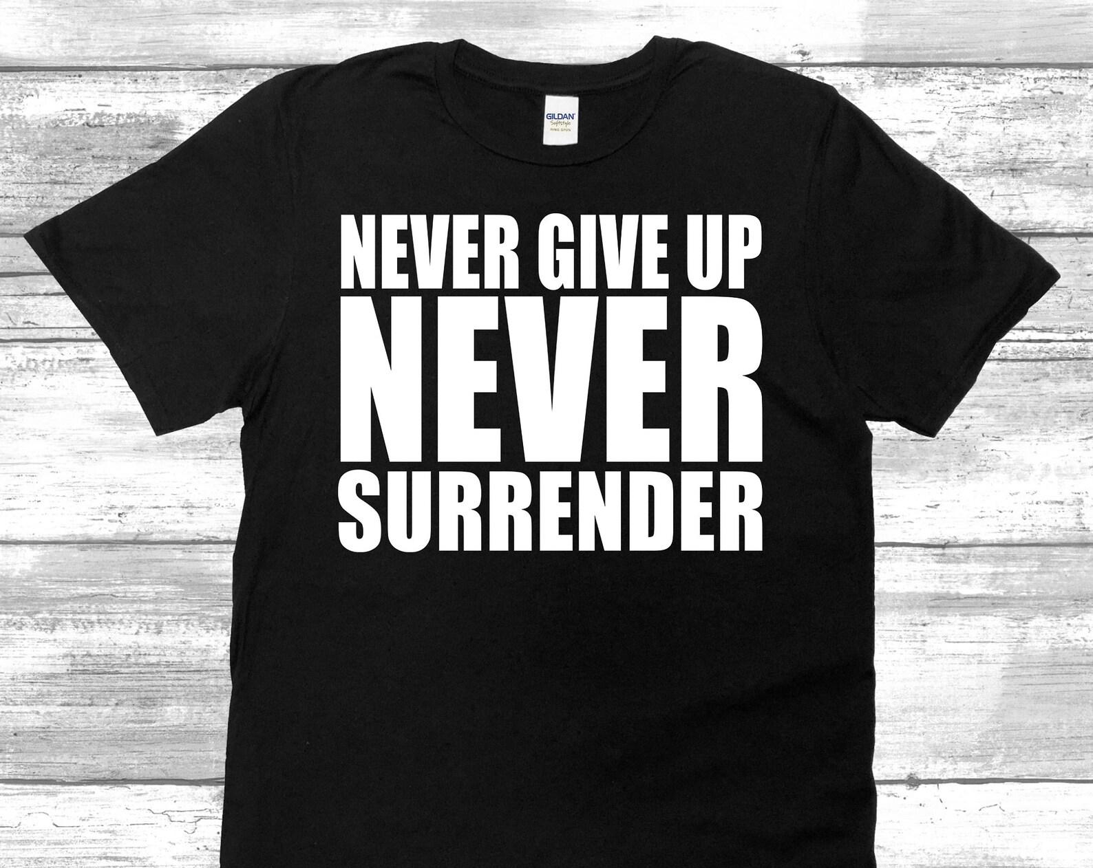 Never Give Up NEVER Surrender Unisex T-Shirt XL