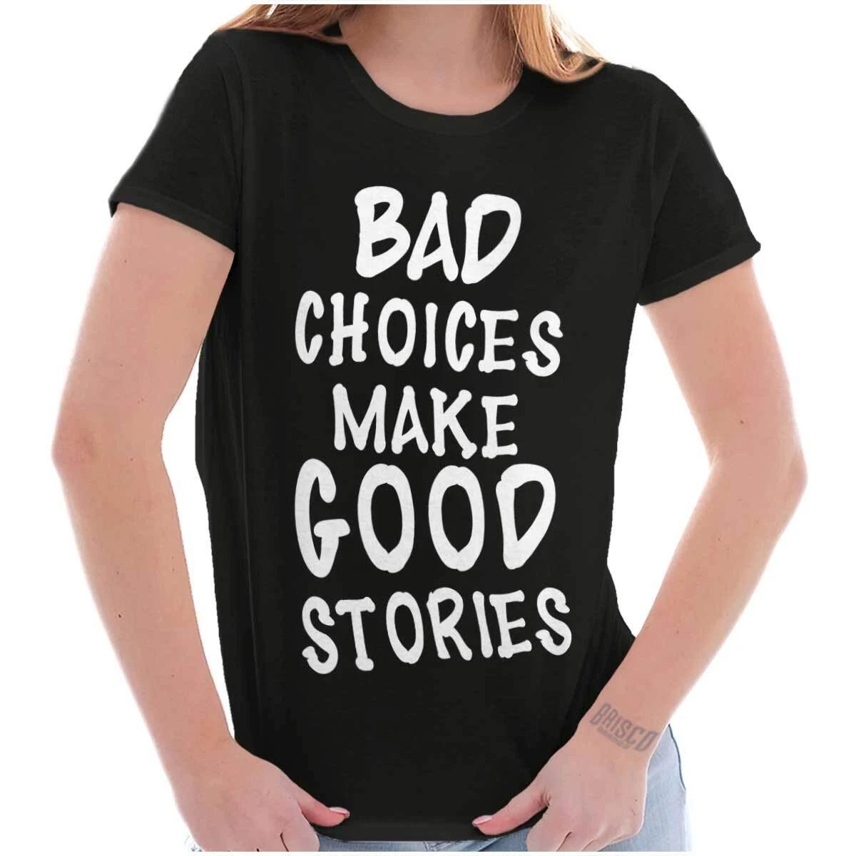 Funny Bad Choices Make Good Stories Humor Graphic T Shirts for Women T-Shirts XS