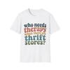 Who Needs Therapy When There Are Thrift Stores T-Shirt | Vintage Retro Text Tee