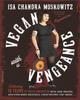 The Vegan with a Vengeance, 10th Anniversary Edition : Over 150 Delicious, Cheap, Animal-Free Recipes That Rock Book