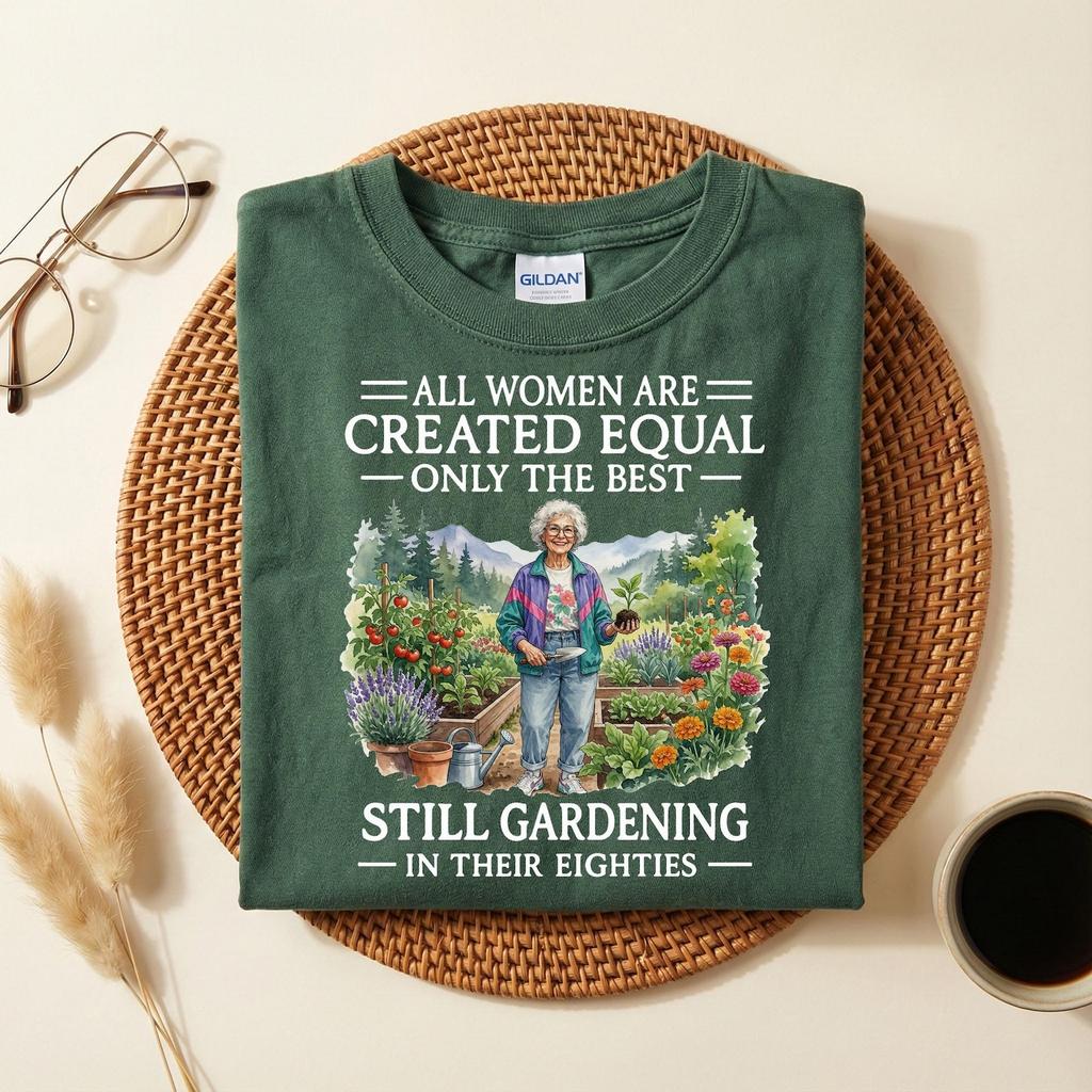 Gardening Lover Shirt, All Women Are Created Equal Only The Best Still Gardening In Their Eighties, Funny 80th Birthday Gift For Grandma Mom