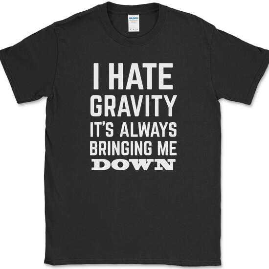 I Hate Gravity It s Always Bringing Me Down T-Shirt Funny Science Law Humor Tee XL