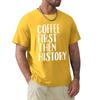 Coffee First Then History - History Teacher T-Shirt korean fashion blanks Blouse sweat plain t shirts