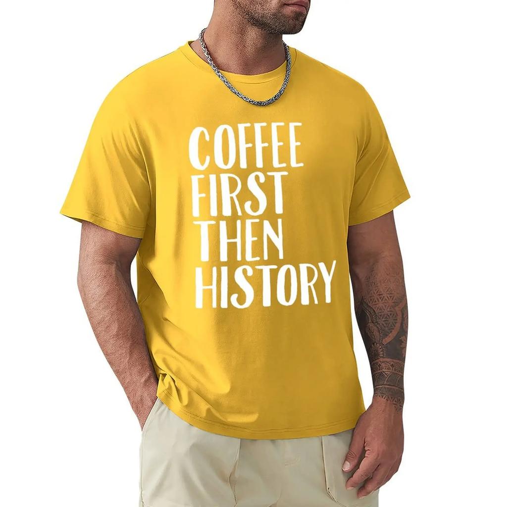 Coffee First Then History - History Teacher T-Shirt korean fashion blanks Blouse sweat plain t shirts
