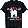 Fluffy Fur Speaks Louder Than Words _ Samoyed T-Shirt