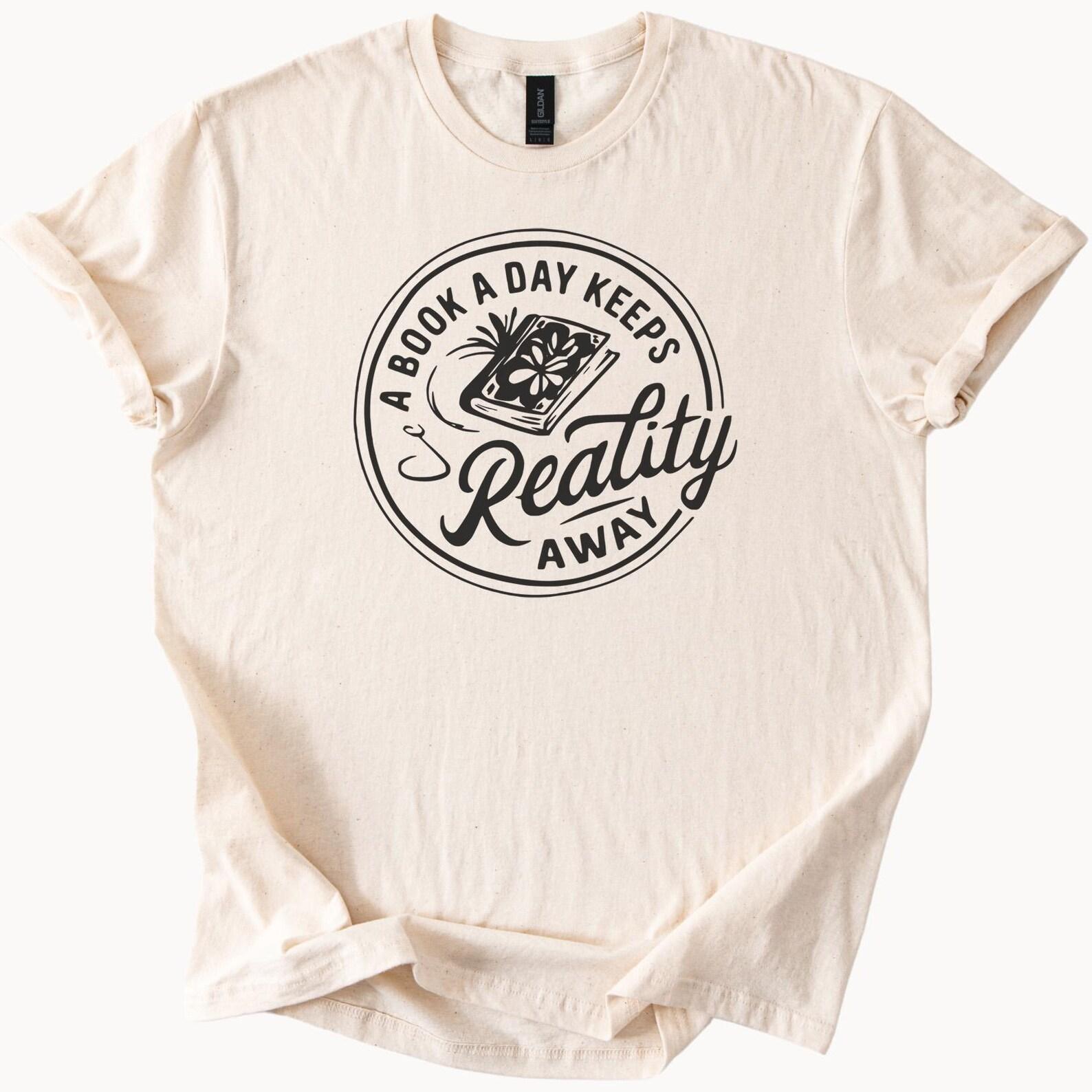 A Book A Day Keeps Reality Away Graphic Tee Reading Lover Shirt Bookworm Gift Literary Shirt Book Club Reader Bookish TShirt 140