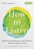 The How To Listen : Tools for Opening Up Conversations When It Matters Most Book