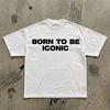 Born To Be Iconic T-Shirt | Minimal Typographic Graphic Tee