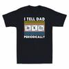 Periodically T Dad Day Fathers Vintage Unisexs Jokes Gift Graphic I Tell Shirt