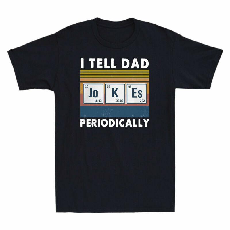 Periodically T Dad Day Fathers Vintage Unisexs Jokes Gift Graphic I Tell Shirt
