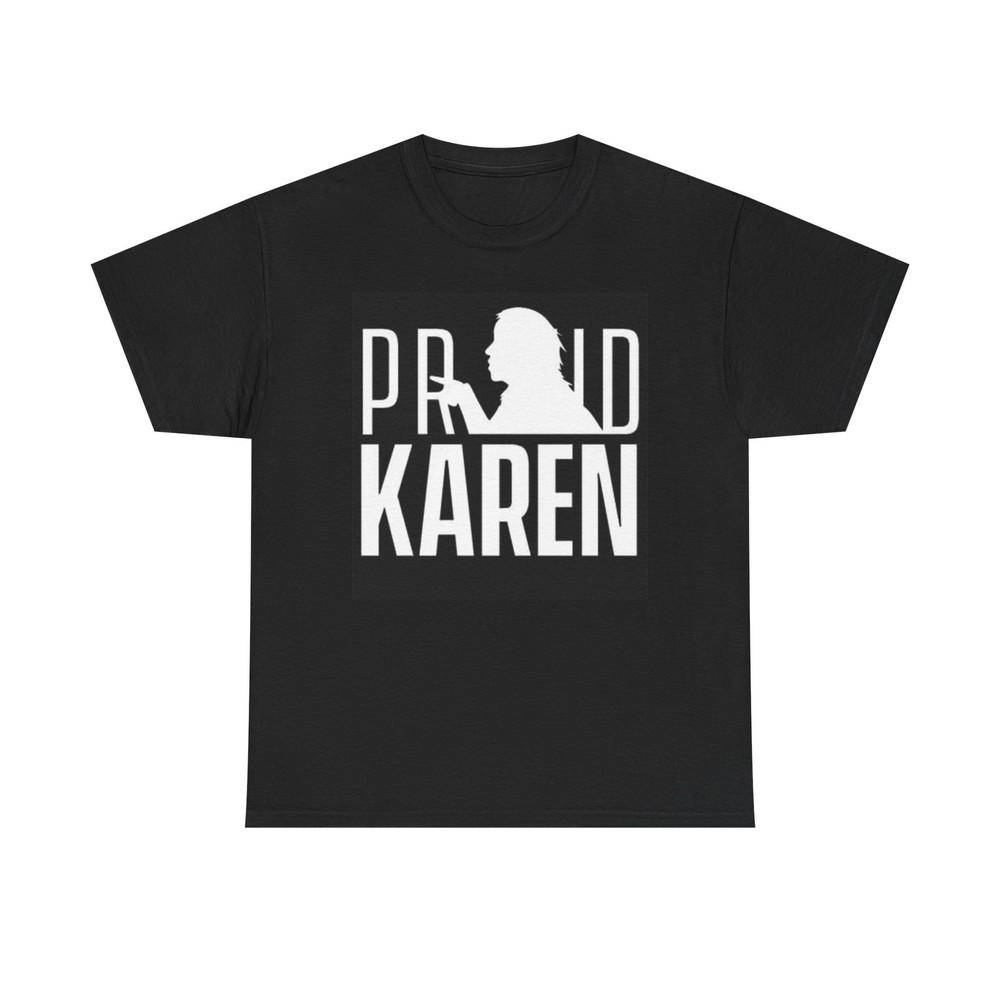 Proud Karen Graphic Shirt Funny Graphic Joke Unisex Heavy Cotton Tee S