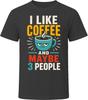 I Like Coffee And Maybe 3 People T-Shirt