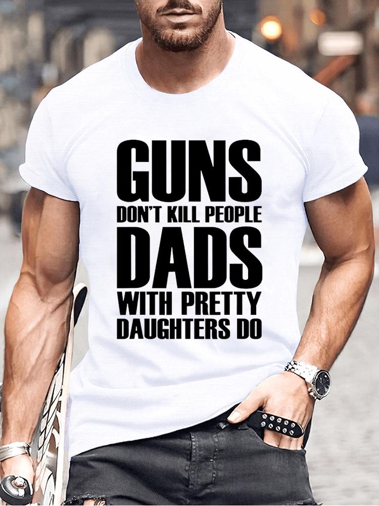 Guns Dont Kill People Dads with Pretty Daughters Do Tshirts for Men Funny Fashion Men's Tops Tees Vintage Printed Tee Shirt Tops