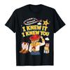 Men Women Clothing TS I Knew It, I Knew You Story 5 T-shirt Fashion Summer Cotton Soft Tees High Quality Casual Graphic Tshirts