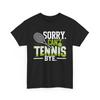 Funny Tennis Player T Shirt Sorry Cant Tennis Bye Graphic