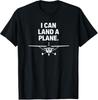 I Can Land A Plane T-Shirt, Funny Pilot Aviation Gift, Airplane Enthusiast Graphic Tee, Flight Instructor Humor Shirt