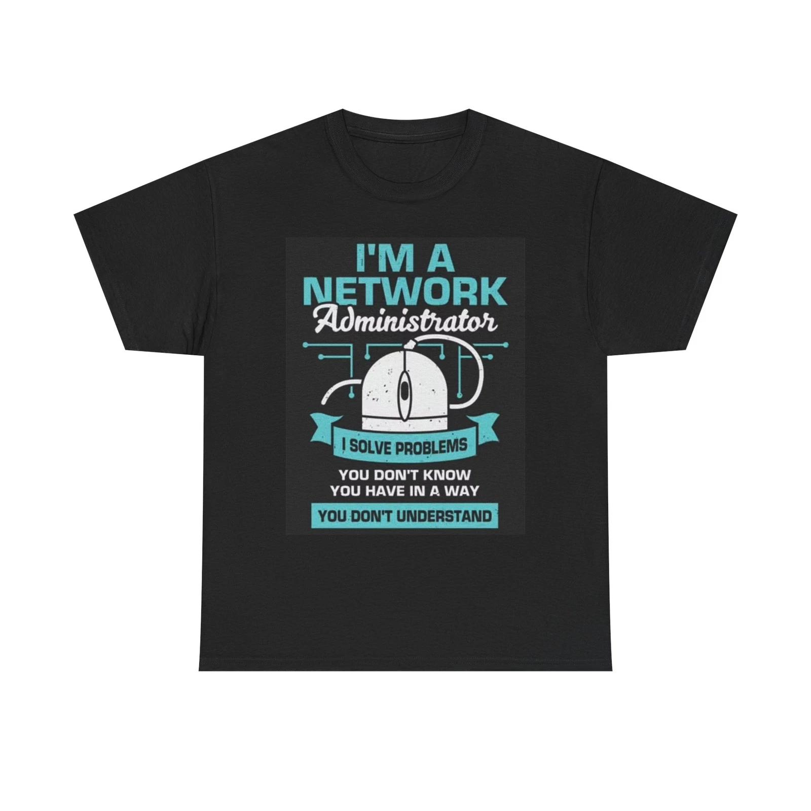 Men s and Women s T-shirts Im A Network Administrator XXXXL