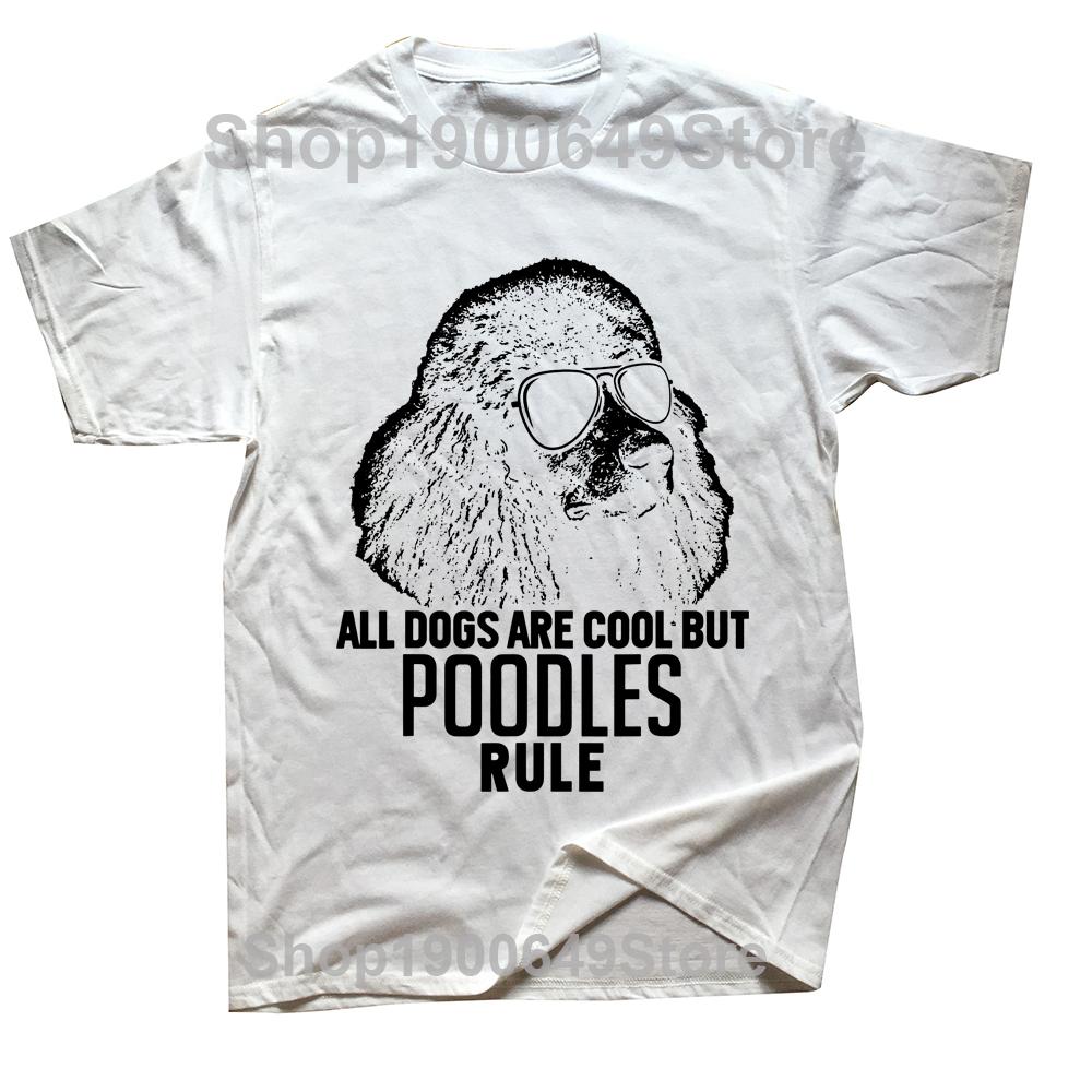 Dogs Are Cool But Poodles Rule T Shirts Graphic Cotton Streetwear Short Sleeve Birthday Gifts Summer Style Tshirt Mens Clothing S