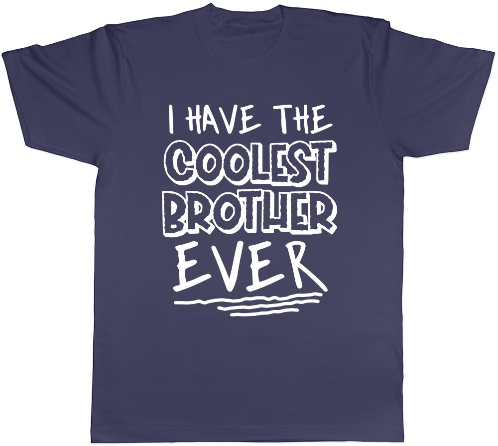 I Have the Coolest Brother Ever Unisexs Unisexs Ladies TShirt Tee