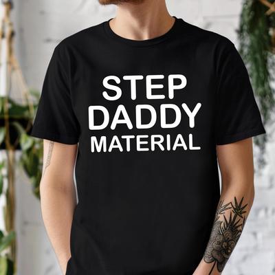 STEP DADDY MATERIAL T-Shirts, Funny Stepdad Gift Tee, Best Stepfather Shirt, New Dad Apparel, Father's Day Humor Apparel, Dada Outfit