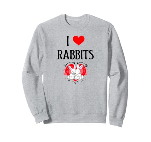I Love Rabbits I Heart Rabbits Bunny Rabbit Rubber Sweatshirt