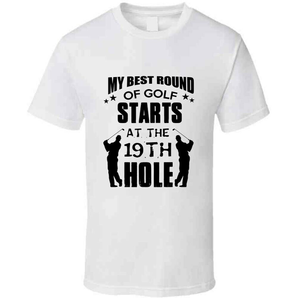 My Best Round Of Golf Starts At 19th Hole Fun T-Shirt New Golf Tee Unisex TShirt S