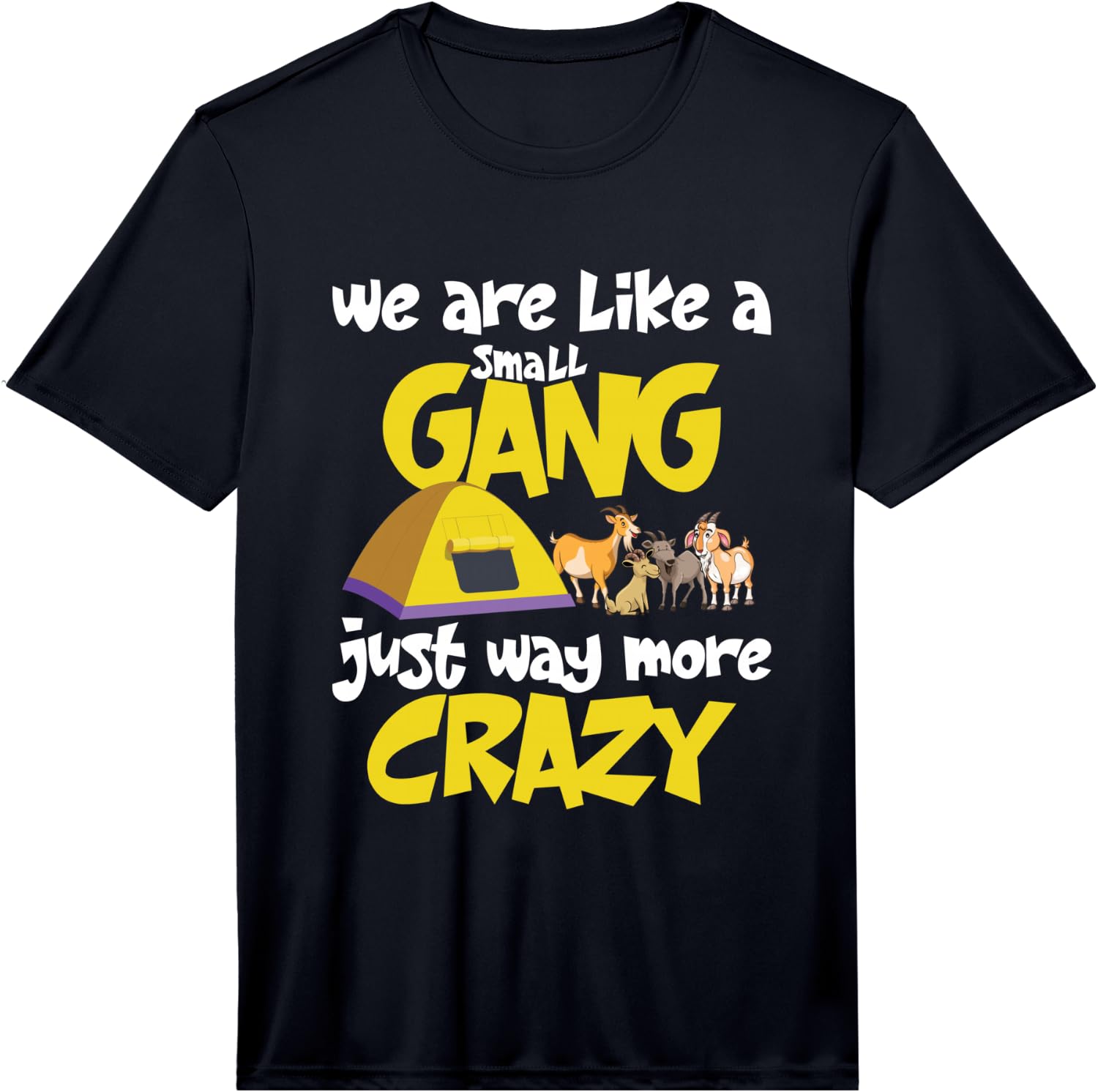 Funny We are Like A Small Gang Crazy Goats Camping Team Gift Performance Unisex T-Shirt L