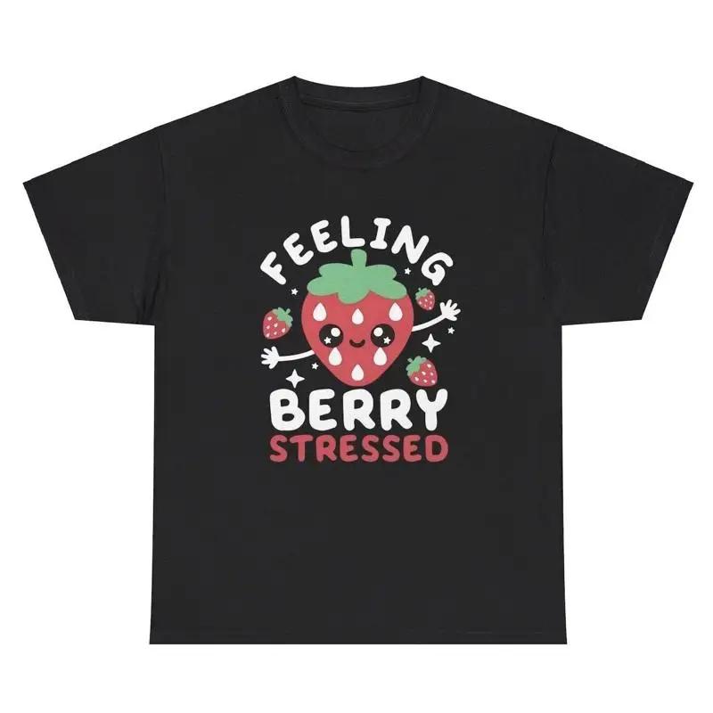 Feeling Berry Stressed Very Stressed T Shirt Unisextal Health Strawberry Meme Tee