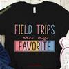 Field Trip Is My Favorite T Shirt Teacher School Vintage Stretched Top For Everyday Wear Fashion Slightly Casual Unisex