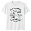I Baked You Some Shut The Fucupcakes Cat Sarcastic Funny TShirt